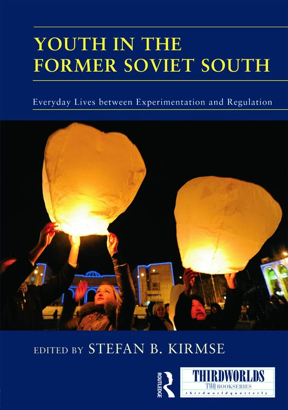 Youth in the Former Soviet South: Everyday Lives between Experimentation and Regulation (ThirdWorlds)
