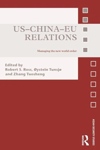 US-China-EU Relations: Managing the New World Order (Asian Security Studies)