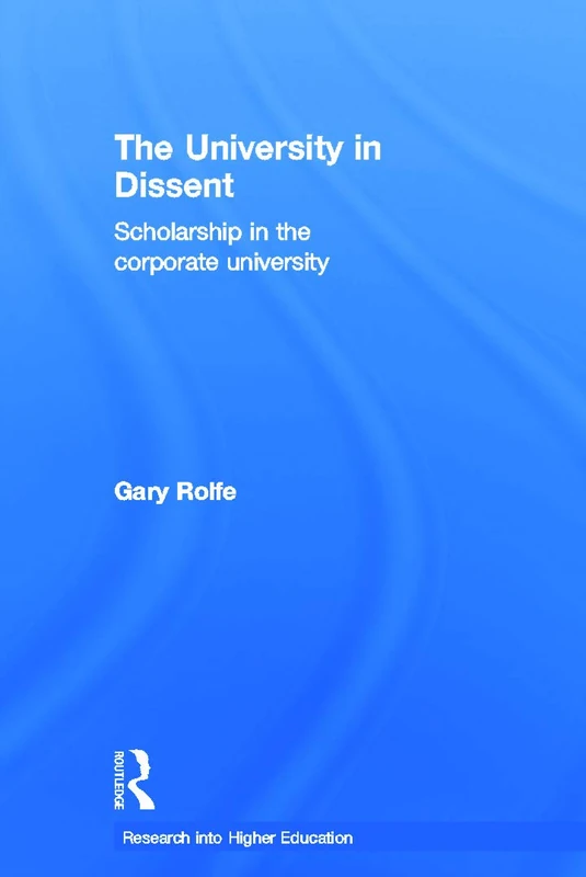 The University in Dissent: Scholarship in the corporate university (Research into Higher Education)
