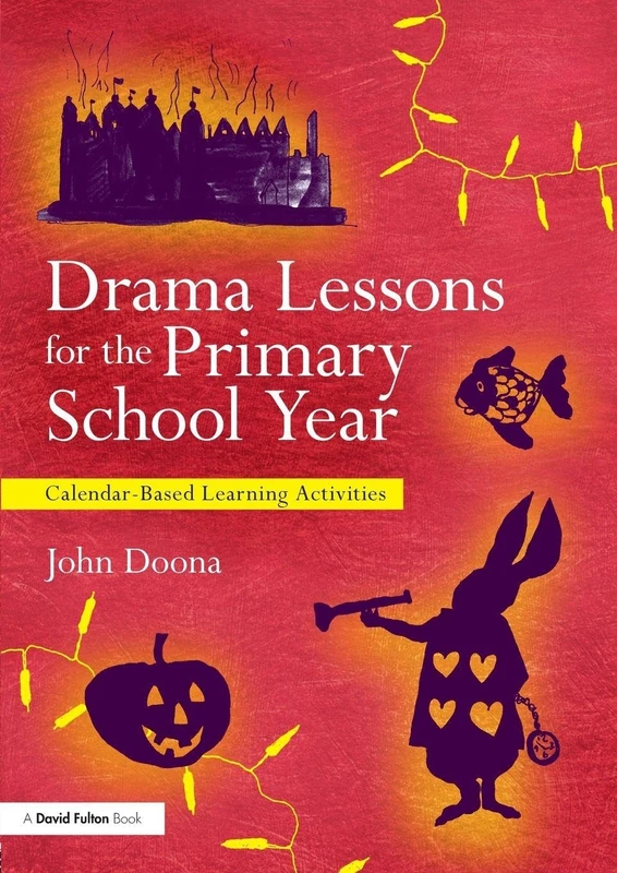 Drama Lessons for the Primary School Year: Calendar Based Learning Activities