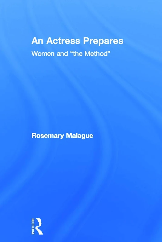 Routledge - An Actress Prepares: Women and "the Method"