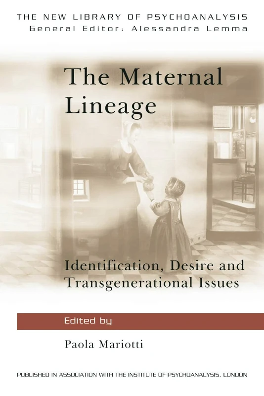 The Maternal Lineage: Identification, Desire and Transgenerational Issues (The New Library of Psychoanalysis)