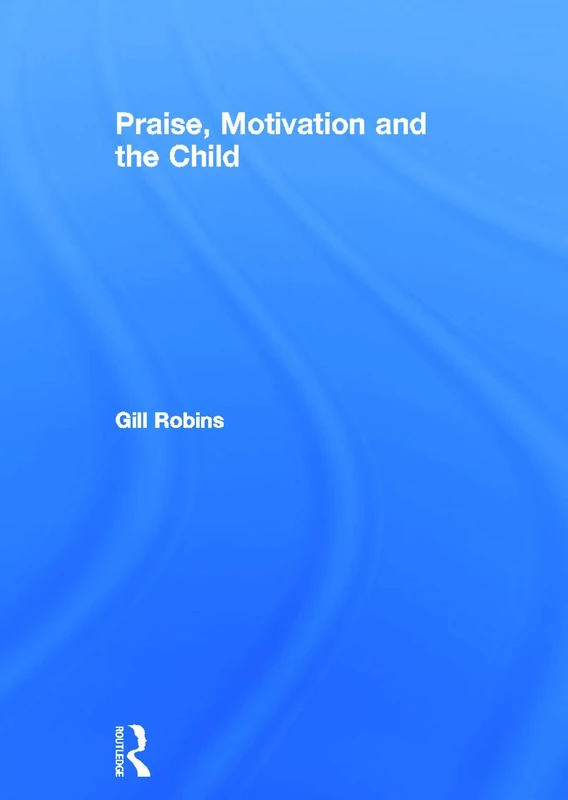 Routledge - Praise, Motivation and the Child - Education Book