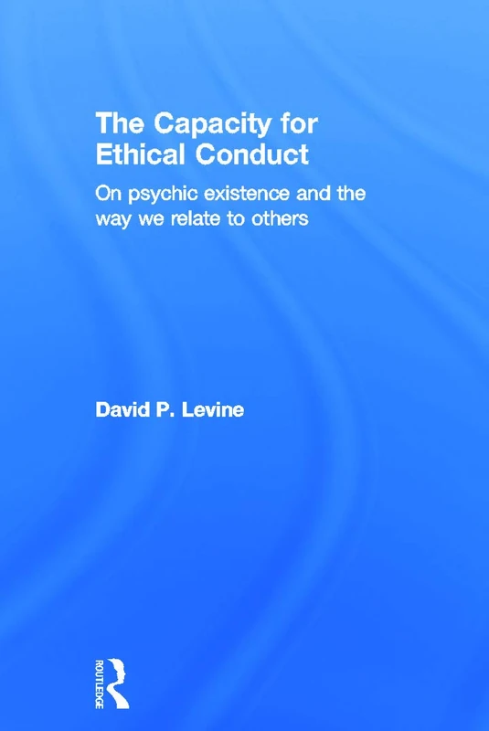 The Capacity for Ethical Conduct: On psychic existence and the way we relate to others