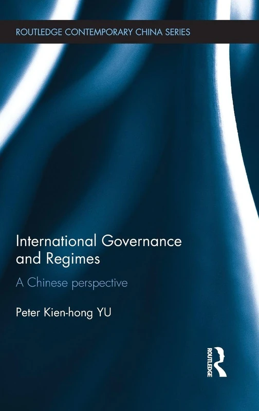 International Governance and Regimes: A Chinese Perspective (Routledge Contemporary China Series)
