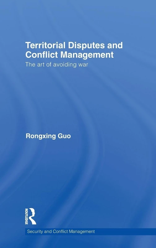 Territorial Disputes and Conflict Management: The art of avoiding war (Routledge Studies in Security and Conflict Management)