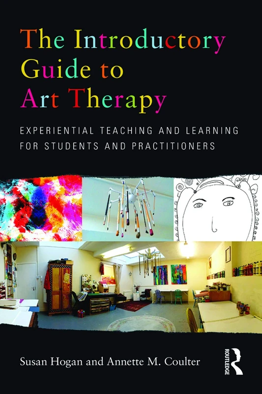 The Introductory Guide to Art Therapy: Experiential teaching and learning for students and practitioners