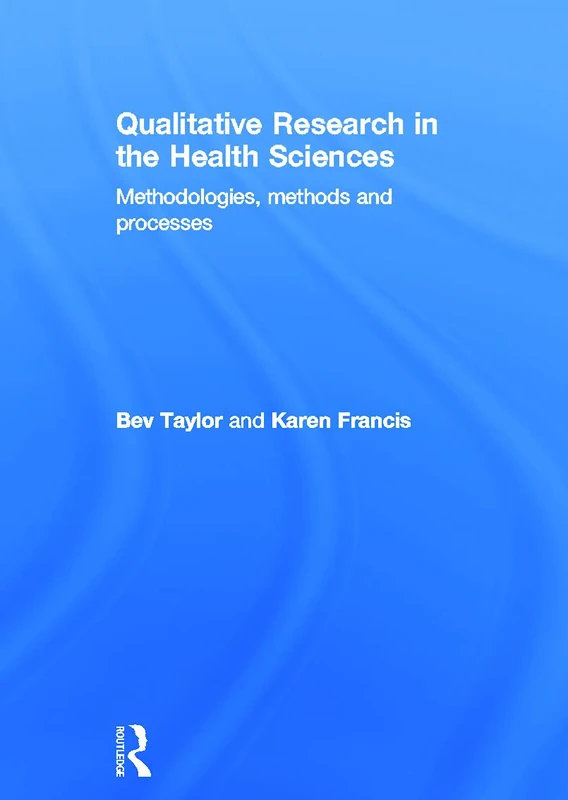 Routledge Qualitative Research in the Health Sciences Book