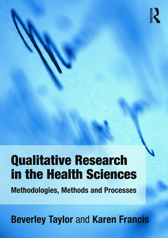 Qualitative Research in the Health Sciences: Methodologies, Methods and Processes