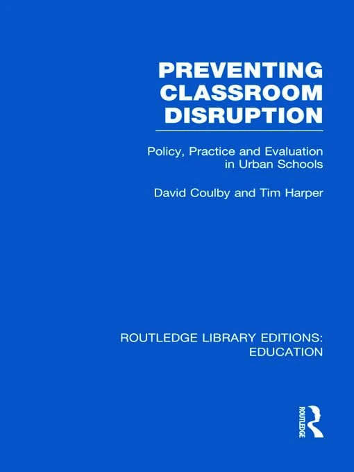 Preventing Classroom Disruption (RLE Edu O): Policy, Practice and Evaluation in Urban Schools (Routledge Library Editions: Education)