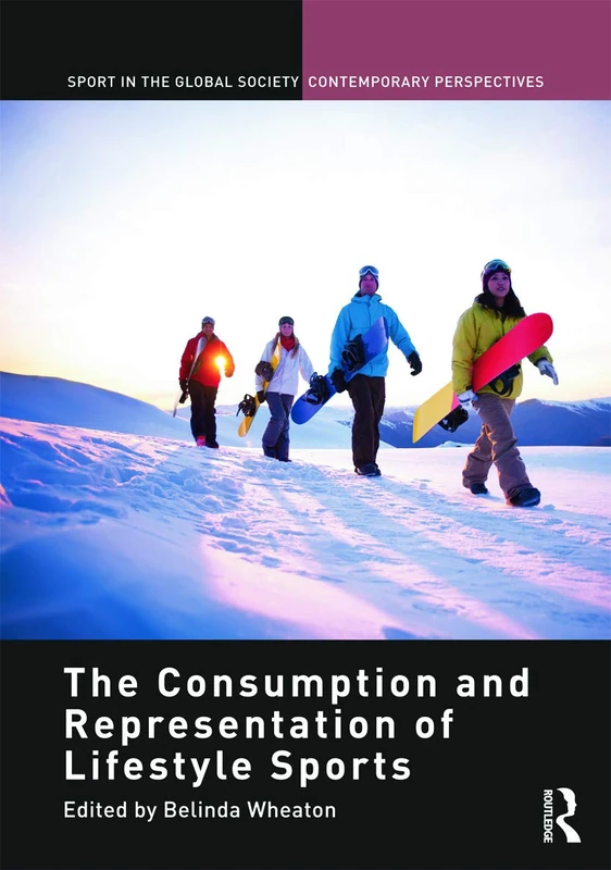 The Consumption and Representation of Lifestyle Sports (Sport in the Global Society – Contemporary Perspectives)