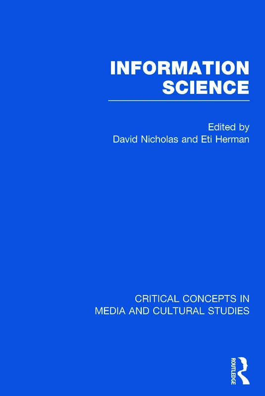 Information Science (Critical Concepts in Media and Cultural Studies)