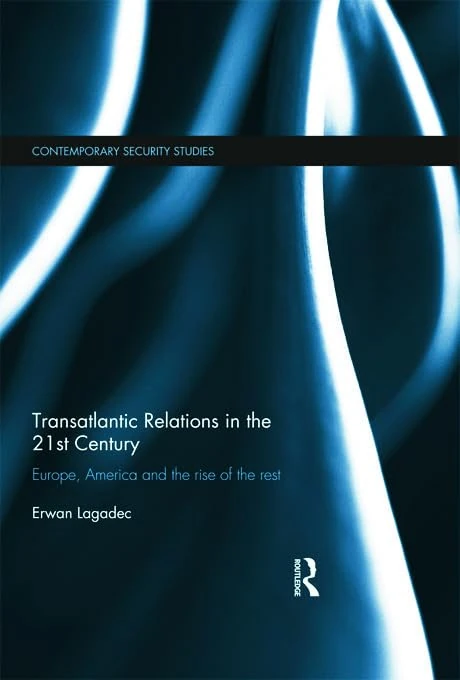 Transatlantic Relations in the 21st Century: Europe, America and the Rise of the Rest (Contemporary Security Studies)