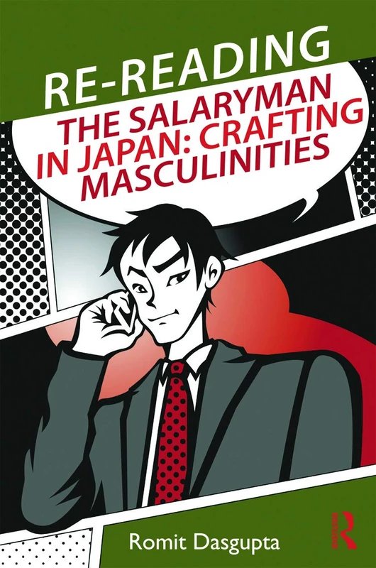 Re-reading the Salaryman in Japan: Crafting Masculinities (Routledge/Asian Studies Association of Australia ASAA East Asian Series)