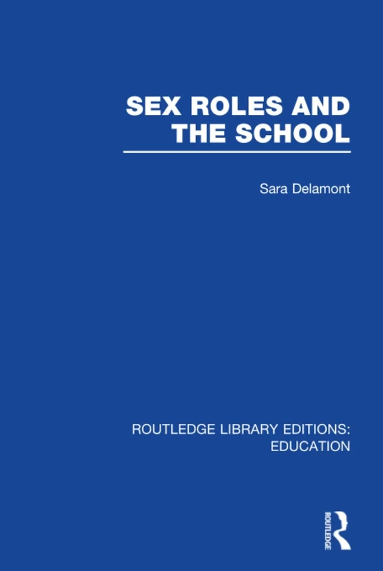 Sex Roles and the School (Routledge Library Editions: Education)