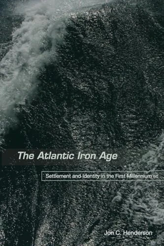 The Atlantic Iron Age: Settlement and Identity in the First Millennium BC