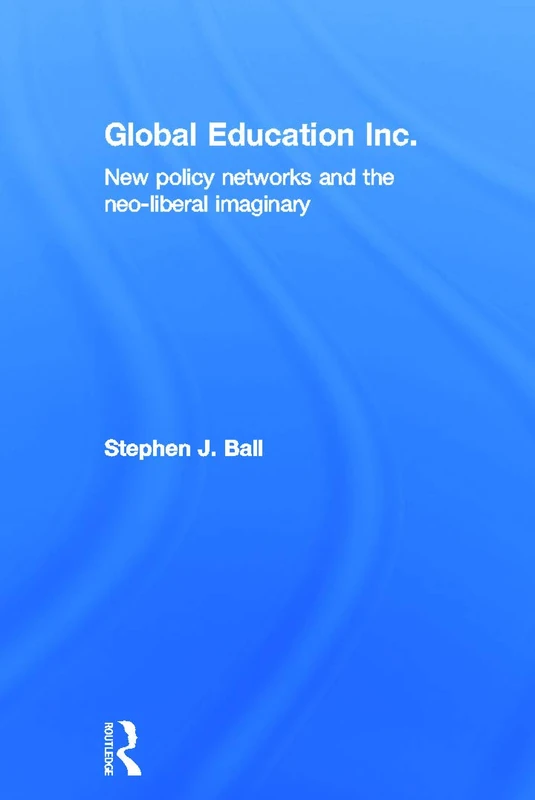 Routledge - Global Education Inc.: New Policy Networks