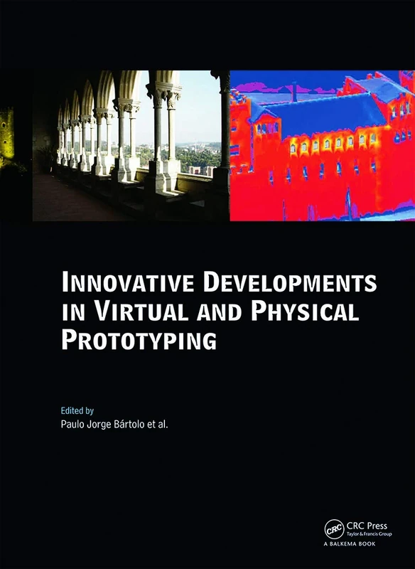 Innovative Developments in Virtual and Physical Prototyping: Proceedings of the 5th International Conference on Advanced Research in Virtual and Rapid ... Portugal, 28 September - 1 October, 2011