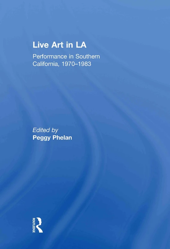Routledge Live Art in LA: Performance in Southern California