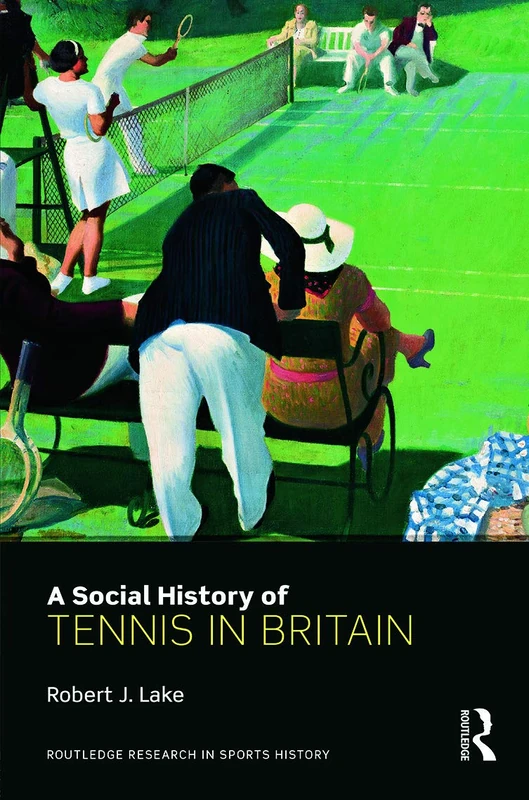 Routledge - A Social History of Tennis in Britain (Book)