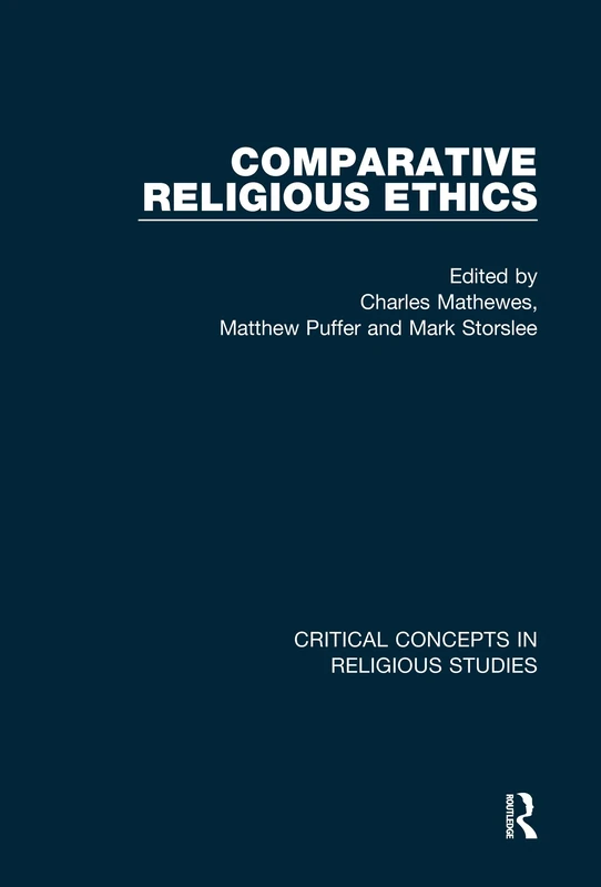Comparative Religious Ethics (Critical Concepts in Religious Studies)