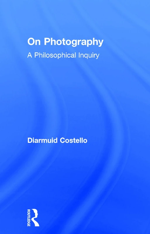 On Photography: A Philosophical Inquiry (Thinking in Action)