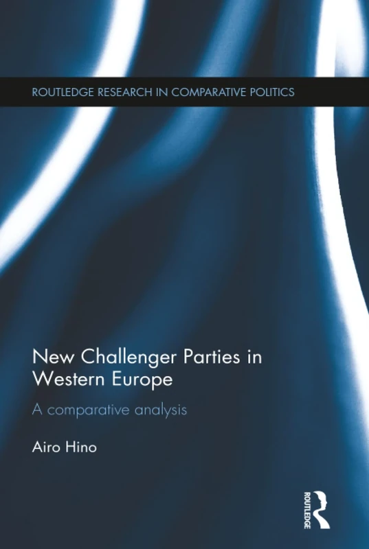 New Challenger Parties in Western Europe: A Comparative Analysis (Routledge Research in Comparative Politics)