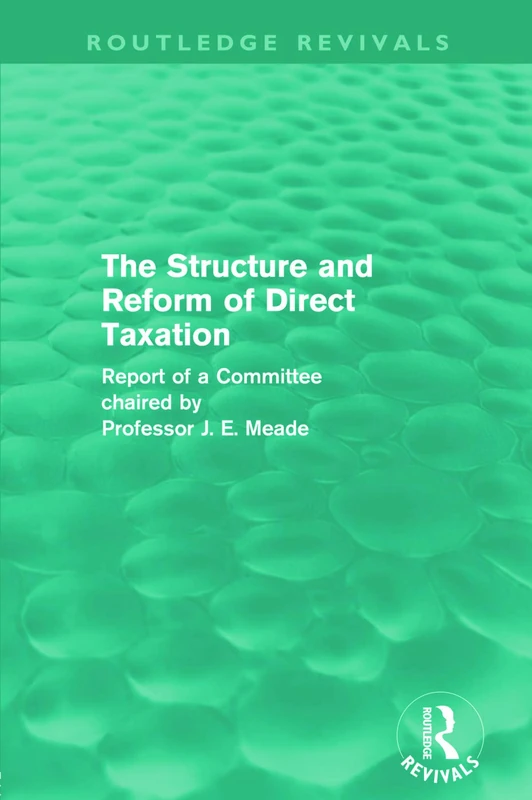 The Structure and Reform of Direct Taxation (Routledge Revivals)