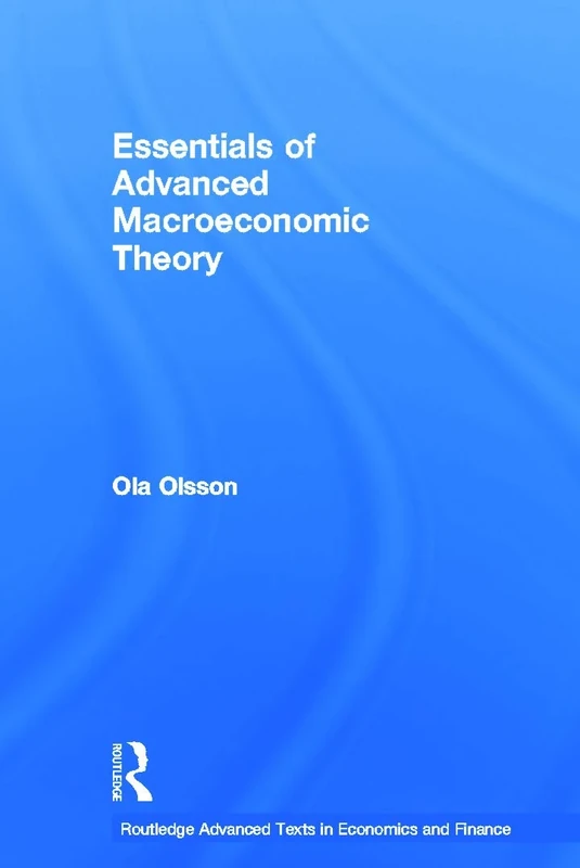 Essentials of Advanced Macroeconomic Theory (Routledge Advanced Texts in Economics and Finance)