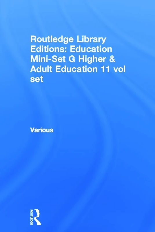 Routledge Library Editions: Education Mini-Set G Higher & Adult Education 11 vol set