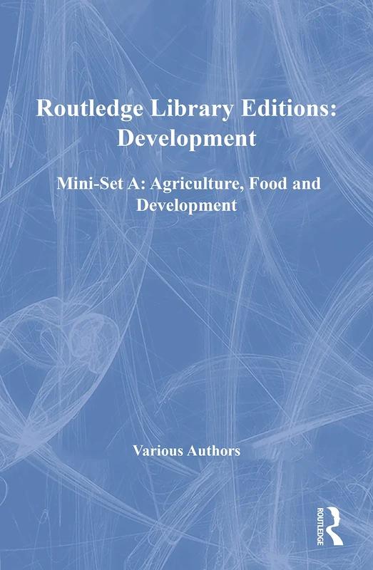 Routledge Library Editions: Development Mini-Set A: Agriculture, Food and Development (Routledge Library Editions: Agriculture, Food and Development)