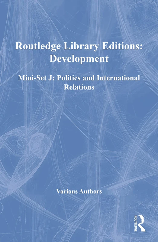 Routledge Library Editions: Development Mini-Set J: Politics and International Relations (Routledge Library Editions: Politics and International Relations)