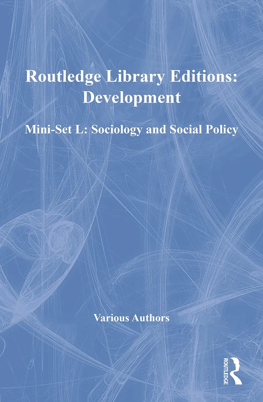 Routledge Library Editions: Development Mini-Set L: Sociology and Social Policy (Routledge Library Editions: Sociology and Social Policy)