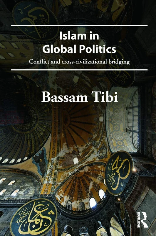 Islam in Global Politics: Conflict and Cross-Civilizational Bridging