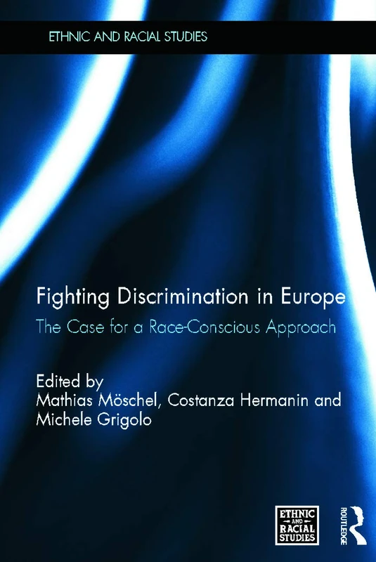 Fighting Discrimination in Europe: The Case for a Race-Conscious Approach (Ethnic and Racial Studies)