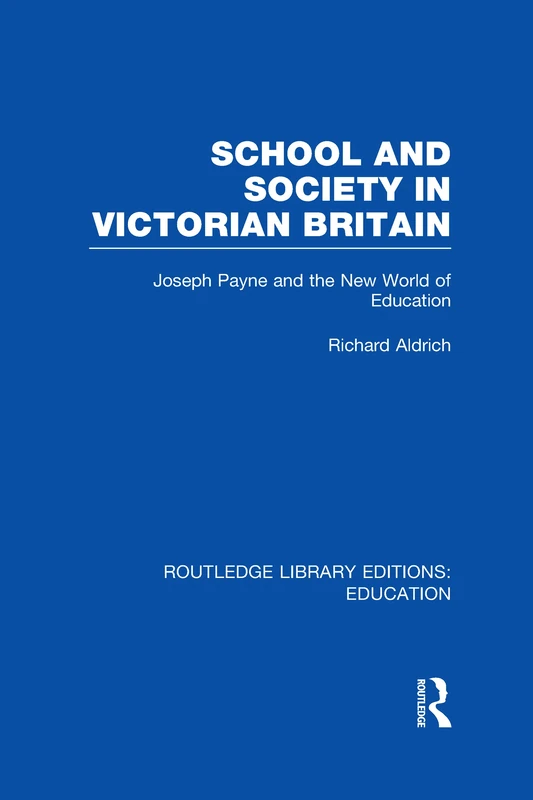 School and Society in Victorian Britain: Joseph Payne and the New World of Education (Routledge Library Editions: Education) - Image 1