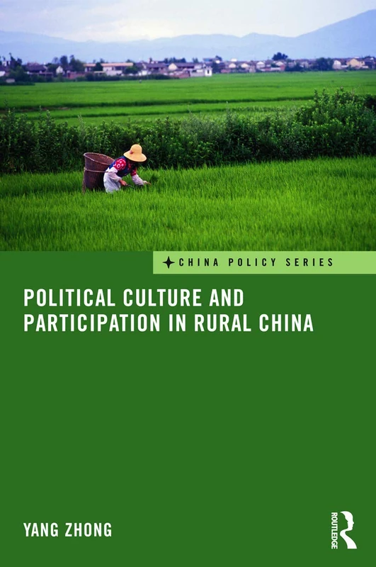 Political Culture and Participation in Rural China: 22 (China Policy Series)
