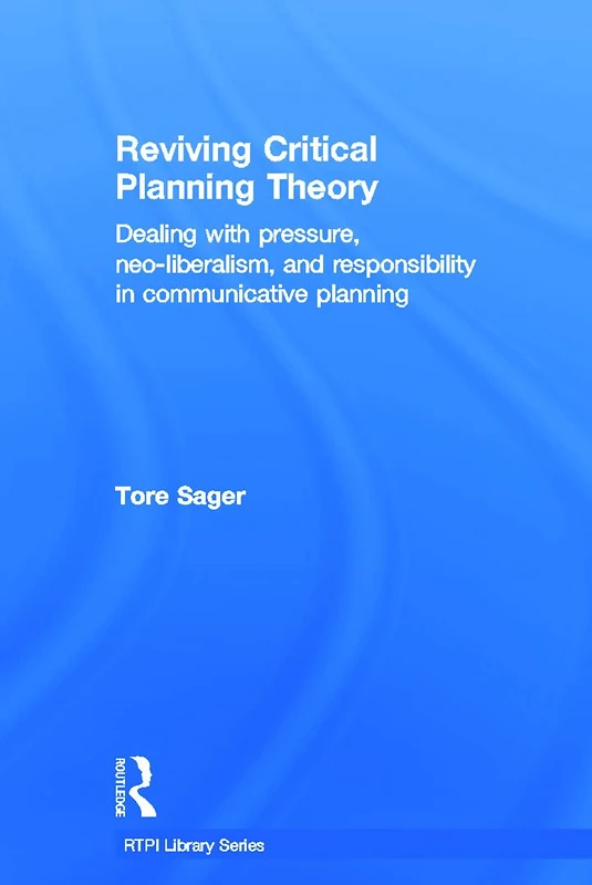 Reviving Critical Planning Theory: Dealing with Pressure, Neo-liberalism, and Responsibility in Communicative Planning (RTPI Library Series) - Image 1