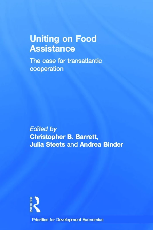 Uniting on Food Assistance: The Case for Transatlantic Cooperation (Priorities for Development Economics)