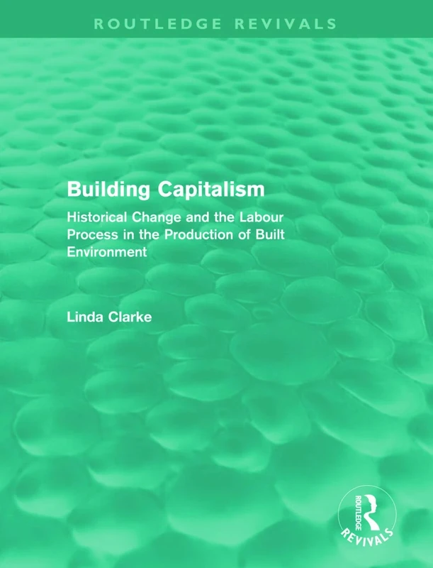 Building Capitalism (Routledge Revivals): Historical Change and the Labour Process in the Production of Built Environment - Image 1