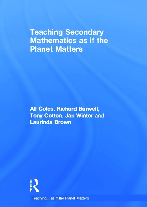 Routledge Teaching Secondary Mathematics as if the Planet Matters