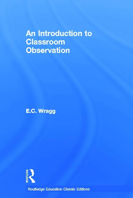 An Introduction to Classroom Observation (Classic Edition) (Routledge Education Classic Edition)