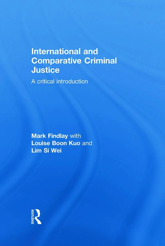 International and Comparative Criminal Justice: A critical introduction