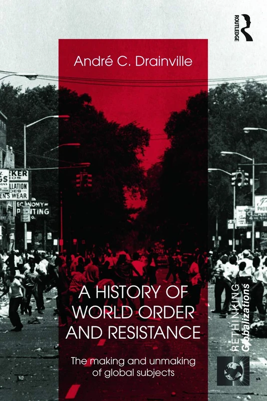 A History of World Order and Resistance: The Making and Unmaking of Global Subjects (Rethinking Globalizations)