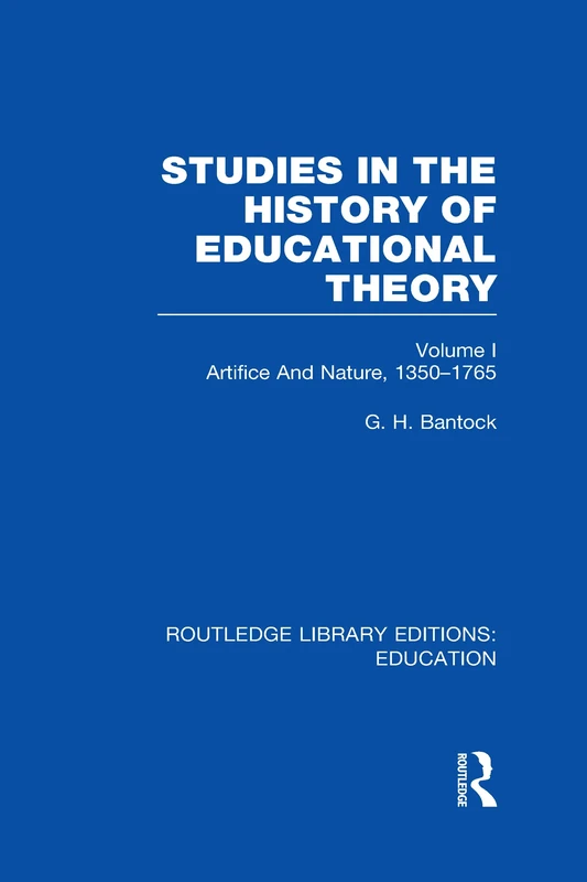 Studies in the History of Educational Theory Vol 1 (RLE Edu H): Nature and Artifice, 1350-1765 (Routledge Library Editions: Education)