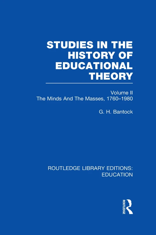 Studies in the History of Educational Theory Vol 2: The Minds and the Masses, 1760-1980 (Routledge Library Editions: Education)