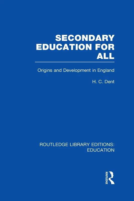 Secondary Education for All: Origins and Development in England (Routledge Library Editions: Education)