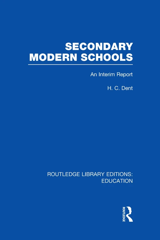 Routledge Secondary Modern Schools: An Interim Report - Education
