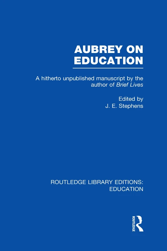 Aubrey on Education: A Hitherto Unpublished Manuscript by the Author of Brief Lives (Routledge Library Editions: Education)