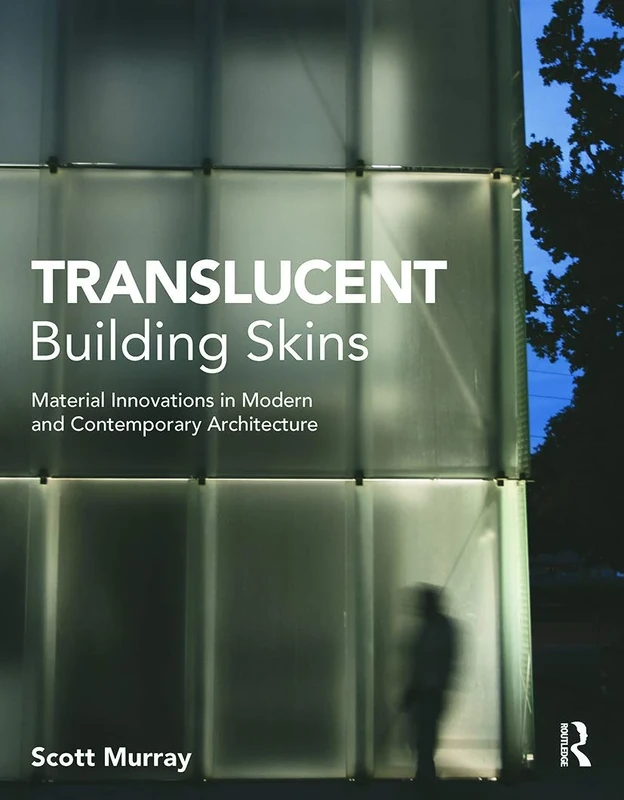 Translucent Building Skins: Material Innovations in Modern and Contemporary Architecture